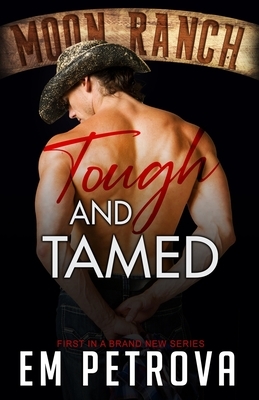 Tough and Tamed by Em Petrova