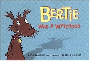 Bertie Was a Watchdog by Rick Walton