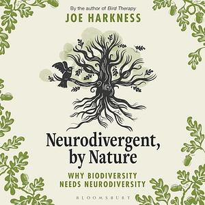 Neurodivergent, By Nature: Why Biodiversity Needs Neurodiversity by Joe Harkness