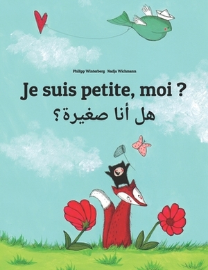 Je suis petite, moi ? &#1607;&#1604; &#1571;&#1606;&#1575; &#1589;&#1594;&#1610;&#1585;&#1577;&#1567;: Un livre d'images pour les enfants (Edition bil by 