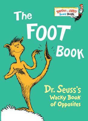 The Foot Book: Dr. Seuss's Wacky Book of Opposites by Dr. Seuss