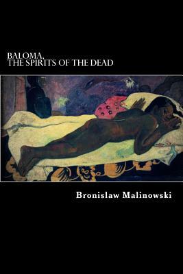 Baloma, the spirits of the dead by Bronislaw Malinowski
