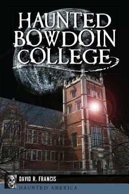 Haunted Bowdoin College by David R. Francis