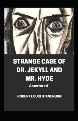 Strange Case of Dr. Jekyll and Mr. Hyde Annotated by Robert Louis Stevenson