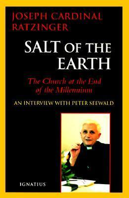 Salt of the Earth: The Church at the End of the Millennium - An Interview With Peter Seewald by Benedict XVI, Peter Seewald