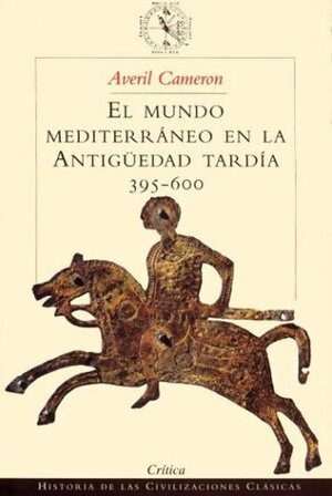 El mundo mediterráneo en la Antigüedad Tardía. 395-600 by Averil Cameron