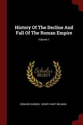 History of the Decline and Fall of the Roman Empire; Volume 1 by Edward Gibbon