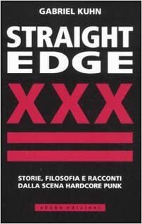 Straight edge: Storie, filosofia e racconti dalla scena hardcore punk by Gabriel Kuhn