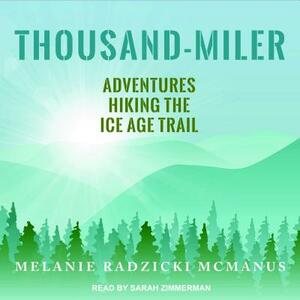 Thousand-Miler: Adventures Hiking the Ice Age Trail by Melanie Radzicki McManus