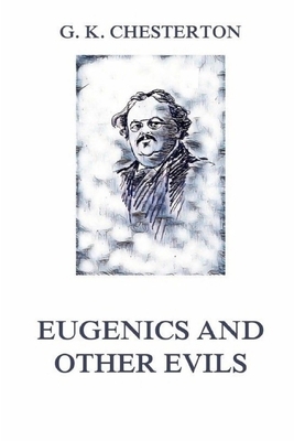 Eugenics and Other Evils Illustrated by G.K. Chesterton