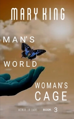 Man's World, Woman's Cage by Mary King