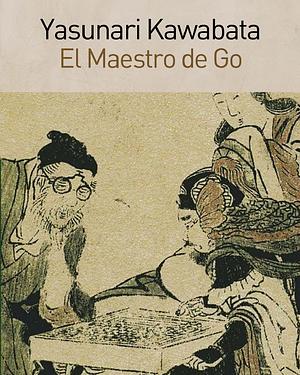 El Maestro de Go by Yasunari Kawabata