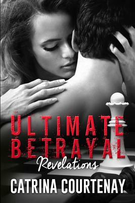 Ultimate Betrayal: : Revelations by Catrina Courtenay