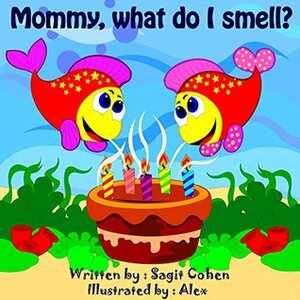 Mommy, What Do I Smell? by Sagit Cohen, Alex