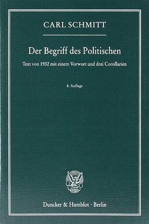 Der Begriff des Politischen: Text von 1932 mit einem Vorwort und drei Corollarien by Carl Schmitt, Carl Schmitt