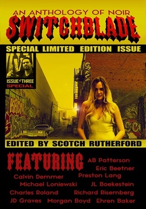 Switchblade: Special Issue by Richard Risemberg, Calvin Demmer, Preston Lang, Morgan Boyd, Ehren Baker, A.B. Patterson, Michael Loniewski, Scotch Rutherford, J.D. Graves, Charles Roland, Eric Beetner, J.L. Boekestein