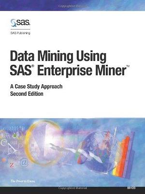 Data Mining Using SAS Enterprise Miner: A Case Study Approach by SAS Institute