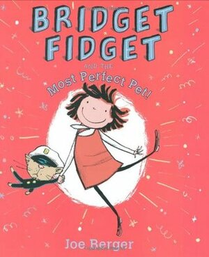 Bridget Fidget and The Most Perfect Pet by Joe Berger