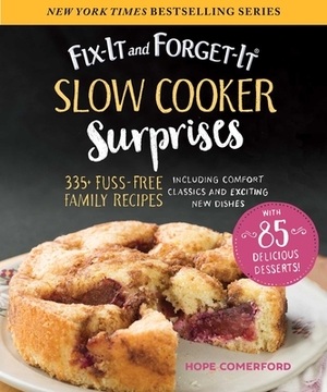 Fix-It and Forget-It Slow Cooker Surprises: 335+ Fuss-Free Family Recipes Including Comfort Classics and Exciting New Dishes by Hope Comerford