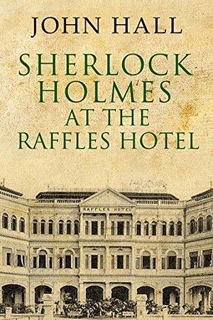 Sherlock Holmes At the Raffles Hotel by John Hall, John Hall