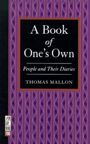 A Book of One's Own: People and Their Diaries by Thomas Mallon