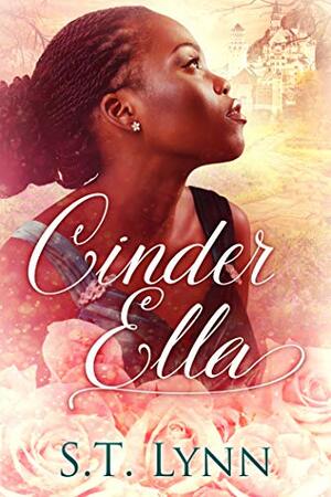 Cinder Ella by S. T. Lynn