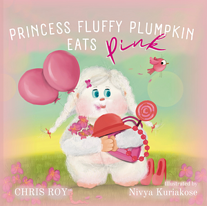 Princess Fluffy Plumpkin Eats Pink by Chris Roy