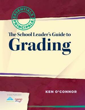The School Leader's Guide to Grading by Ken O'Connor