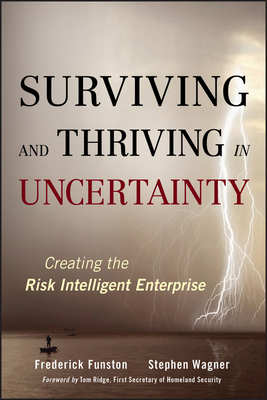 Surviving and Thriving in Uncertainty: Creating the Risk Intelligent Enterprise by Frederick Funston, Stephen Wagner