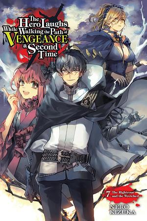 The Hero Laughs While Walking the Path of Vengeance a Second Time, Vol. 7 (light novel): The Righteous and the Wretched by Nero Kizuka