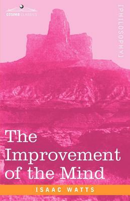 The Improvement of the Mind by Isaac Watts