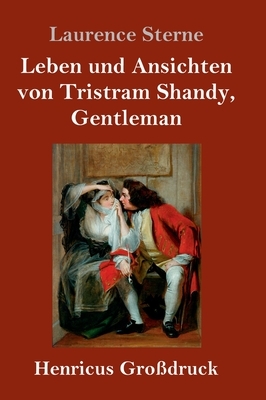 Leben und Ansichten von Tristram Shandy, Gentleman (Großdruck) by Laurence Sterne