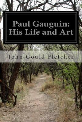 Paul Gauguin: His Life and Art by John Gould Fletcher