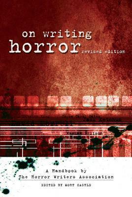 On Writing Horror: A Handbook by the Horror Writers Association by Mort Castle