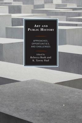 Art and Public History: Approaches, Opportunities, and Challenges by 