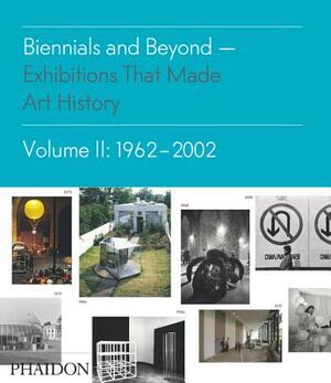 Biennials and Beyond - Exhibitions That Made Art History: 1962-2002 by Bruce Altshuler