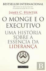 O Monge e o Executivo: Uma História Sobre a Essência da Liderança by James C. Hunter