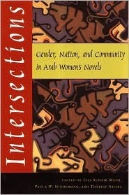 Intersections: Gender, Nation, and Community in Arab Women's Novels by Lisa Suhair Majaj