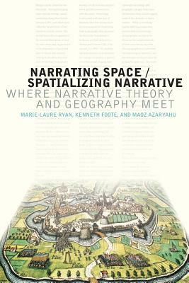 Narrating Space / Spatializing Narrative: Where Narrative Theory and Geography Meet by Marie-Laure Ryan
