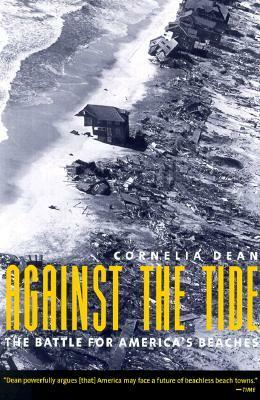 Against the Tide: The Battle for America's Beaches by Cornelia Dean