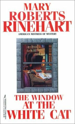 The Window at the White Cat by Mary Roberts Rinehart