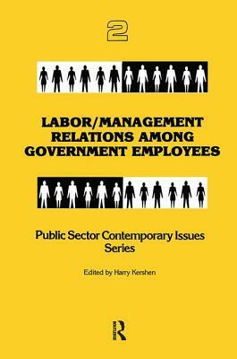 Labor/Management Relations Among Government Employees by Harry Kershen