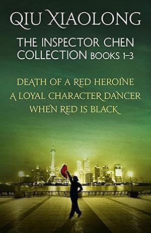 The Inspector Chen Collection 1-3: Death of a Red Heroine, A Loyal Character Dancer, When Red is Black by Qiu Xiaolong