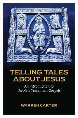 Telling Tales about Jesus: An Introduction to the New Testament Gospels by Warren Carter