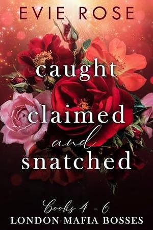 Caught, Claimed, and Snatched by Evie Rose, Evie Rose