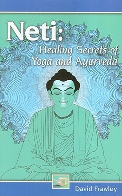 Neti: Healing Secrets of Yoga and Ayurveda by David Frawley