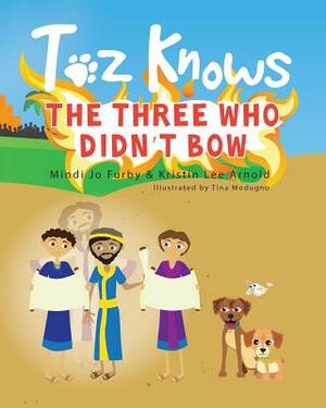 Toz Knows the Three Who Didn't Bow by Mindi Jo Furby