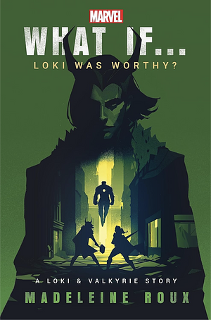 What If... Loki Was Worthy? by Madeleine Roux