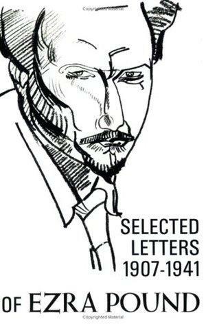 The Selected Letters of Ezra Pound 1907-1941 by Ezra Pound
