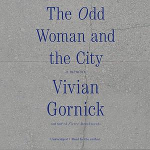 The Odd Woman and the City by Vivian Gornick